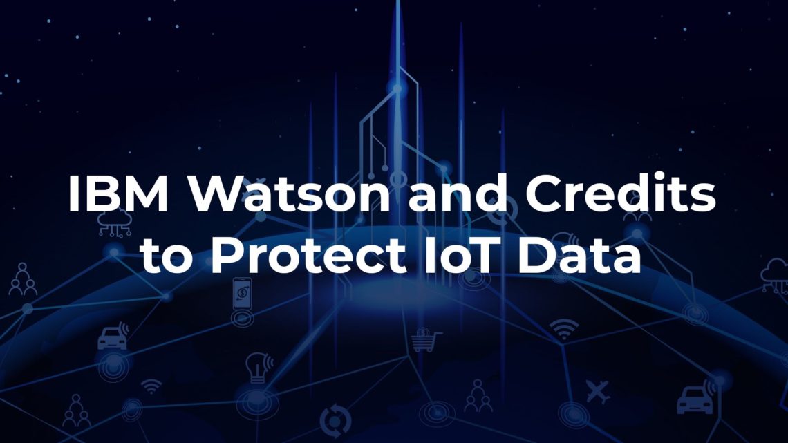 Credits and IBM Watson to Protect IoT Data