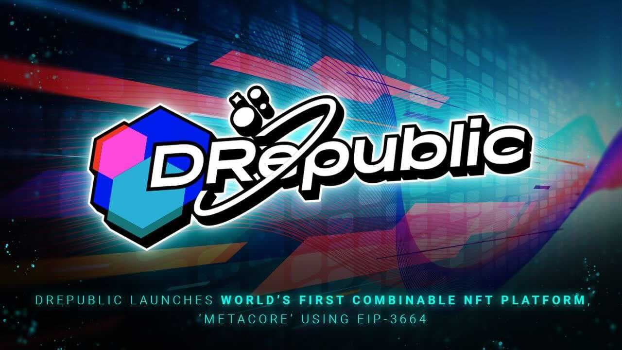 DRepublic Launches MetaCore, World&#8217;s First Combinable NFT Platform