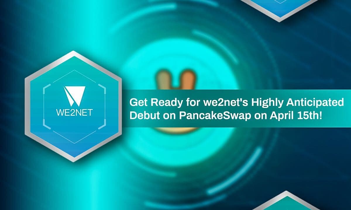 Get Ready For We2net&#8217;s Highly Anticipated Debut On PancakeSwap on April 15th