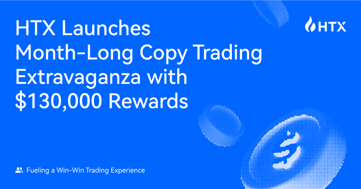 HTX Launches Month-Long Copy Trading Extravaganza with $130,000 Rewards: Fueling a Win-Win Trading Experience