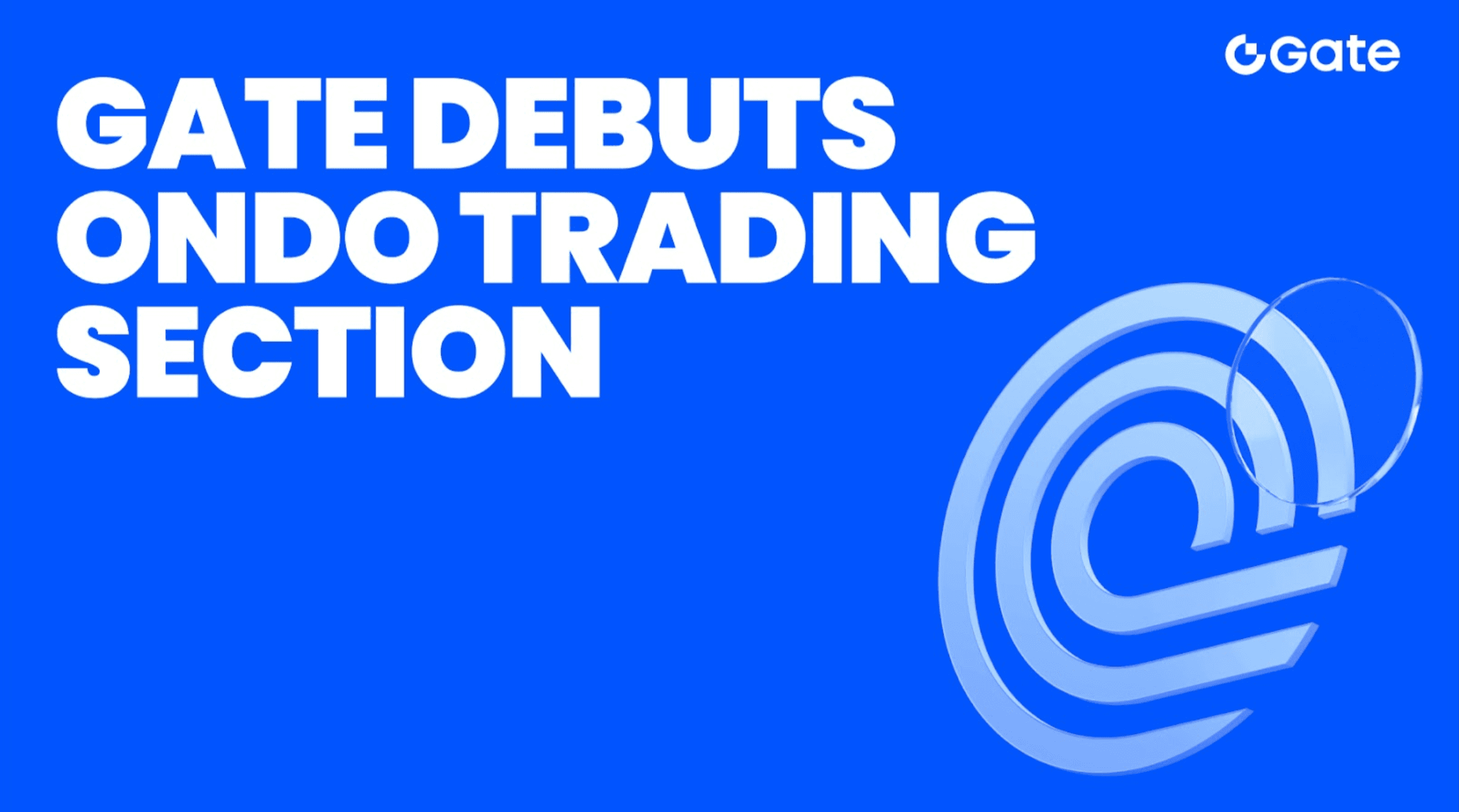 Gate Debuts Ondo Trading Section, Accelerating the On-Chain Era of Global Financial Assets