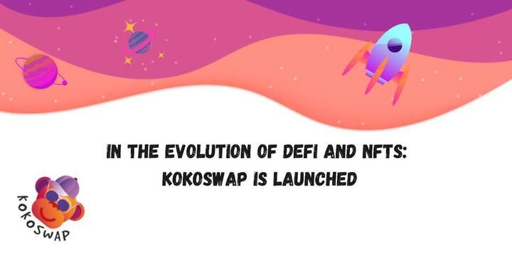 KoKoSwap Launches Amid the DeFi and NFT Evolution