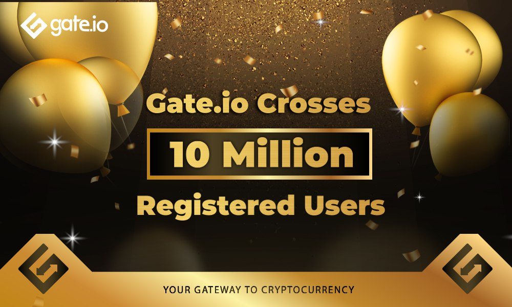 Gate.io Surpasses 10 Million Registered Users
