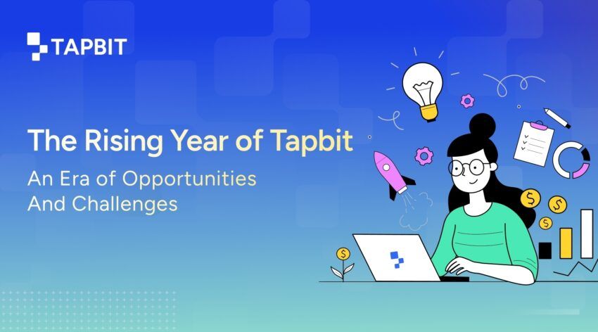 Tapbit Exchange – A Rising Year of Opportunities And Challenges