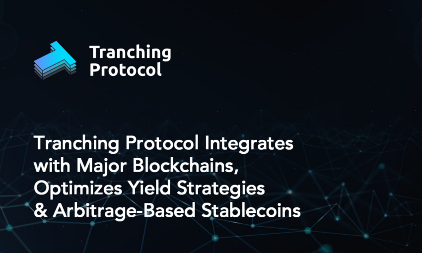 Tranching Protocol Integrates with Major Blockchains, Optimizes Yield Strategies and Arbitrage-Based Stablecoins