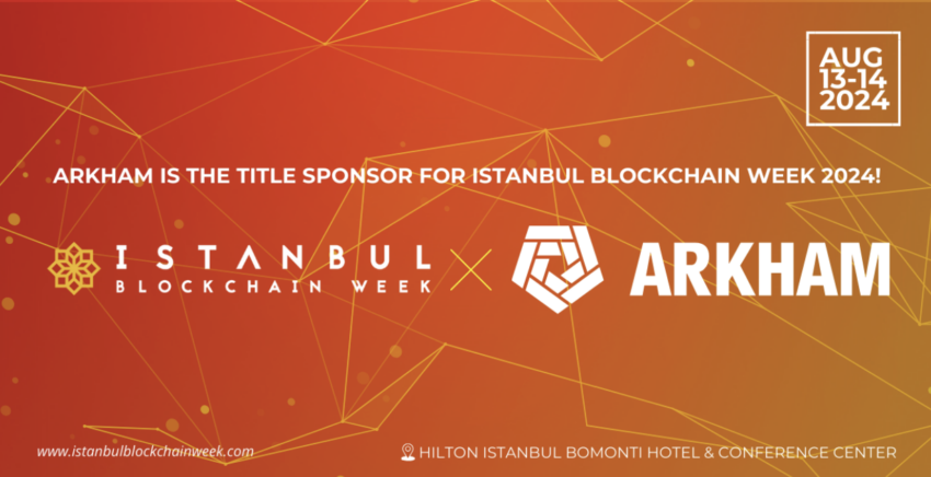 Istanbul Blockchain Week Welcomes Arkham as Title Sponsor