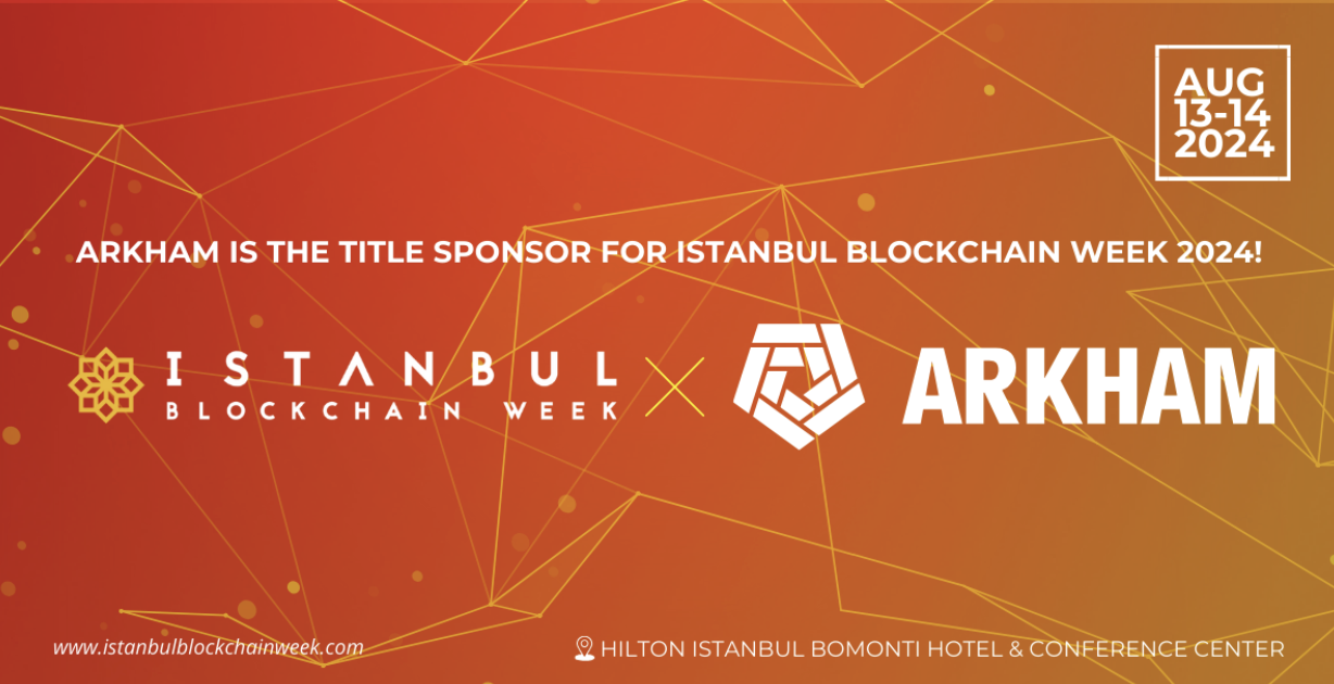 La Istanbul Blockchain Week dà il benvenuto ad Arkham come sponsor principale