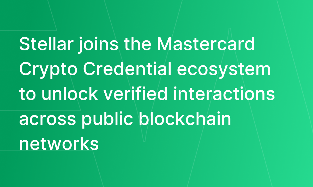 Stellar si unisce all'ecosistema Mastercard Crypto Credential per sbloccare interazioni verificate attraverso le reti blockchain pubbliche