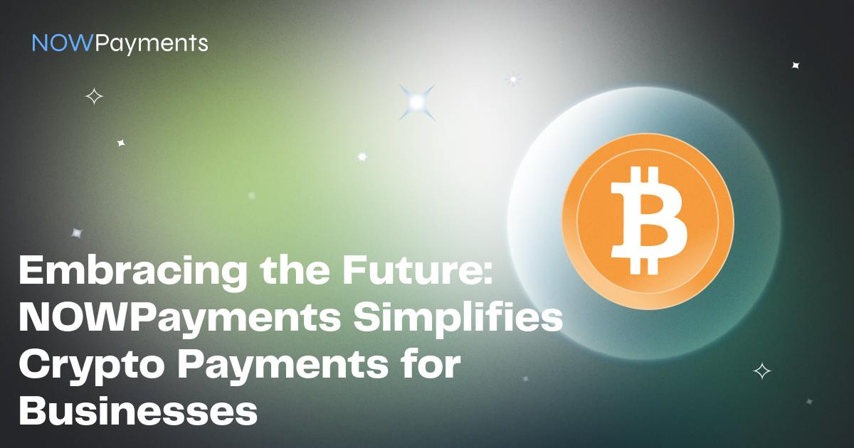 Embracing the Future: NOWPayments Simplifies Crypto Funds for Companies