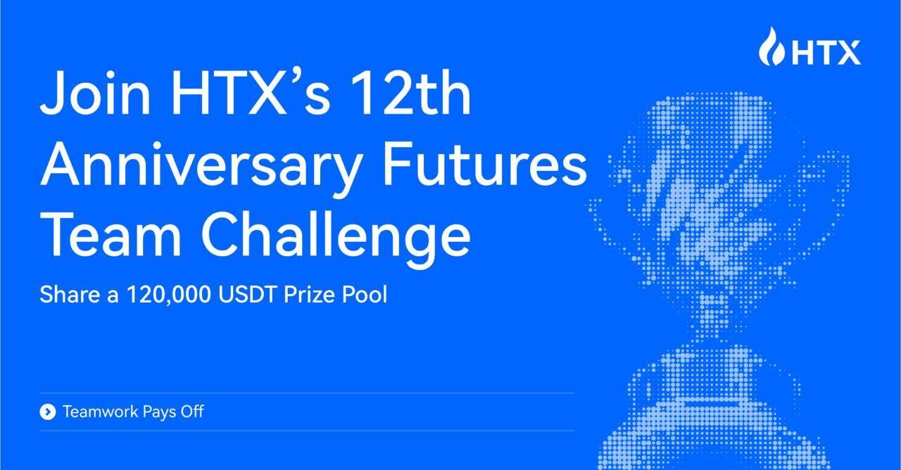 Teamwork Pays Off! Join HTX's 12th Anniversary Futures Team Challenge and Share a 120,000 USDT Prize Pool