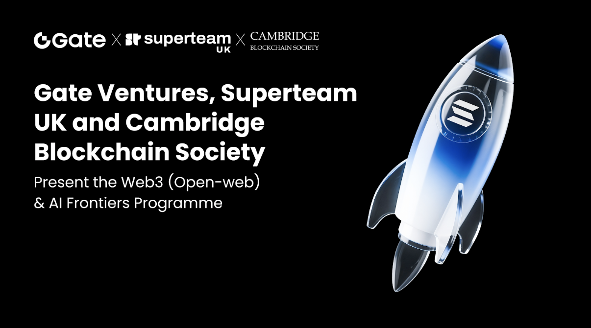 Gate Ventures, Superteam UK and Cambridge Blockchain Society Present the Web3 (Open-web) & AI Frontiers Programme